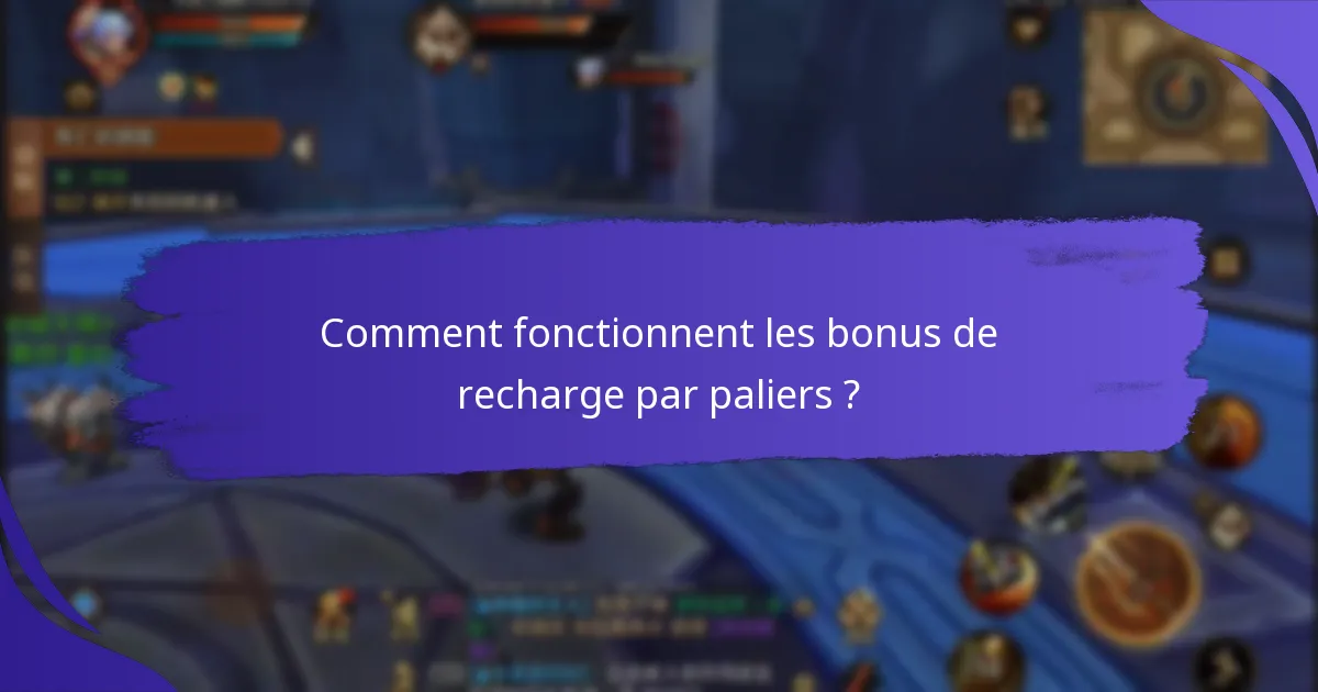 Comment fonctionnent les bonus de recharge par paliers ?