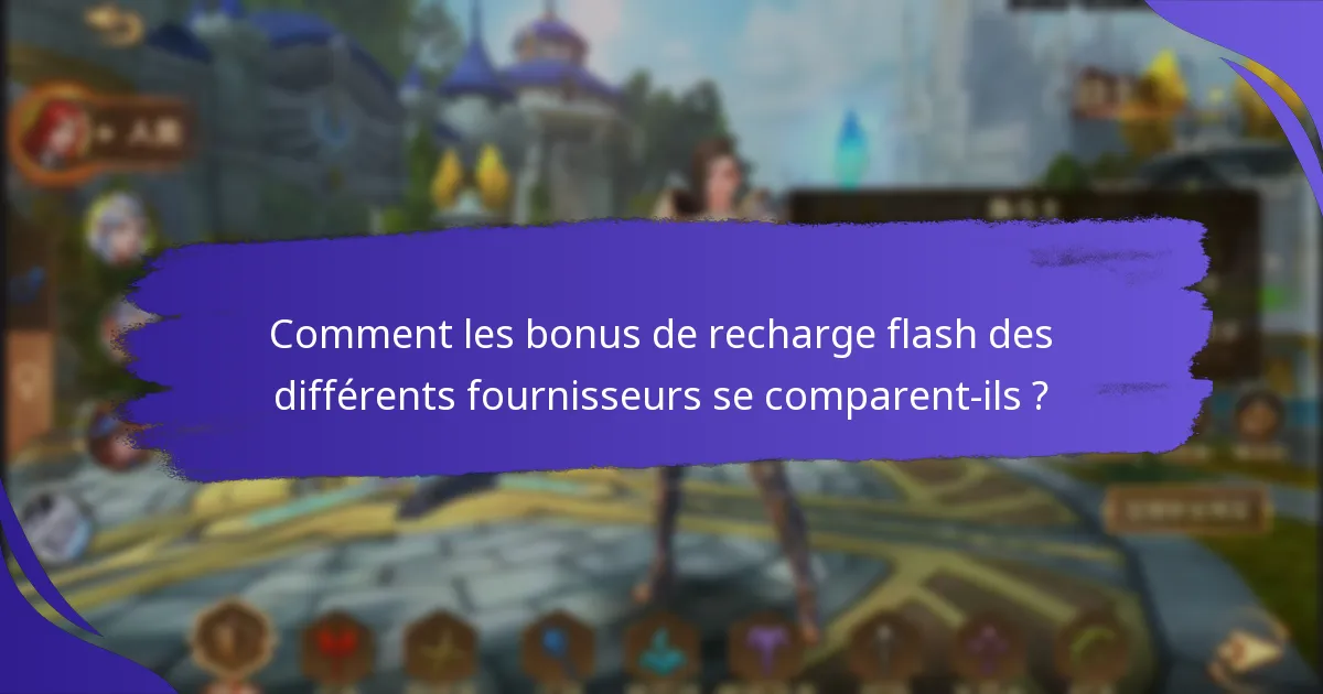 Quels sont les bonus de recharge flash actuellement disponibles ?
