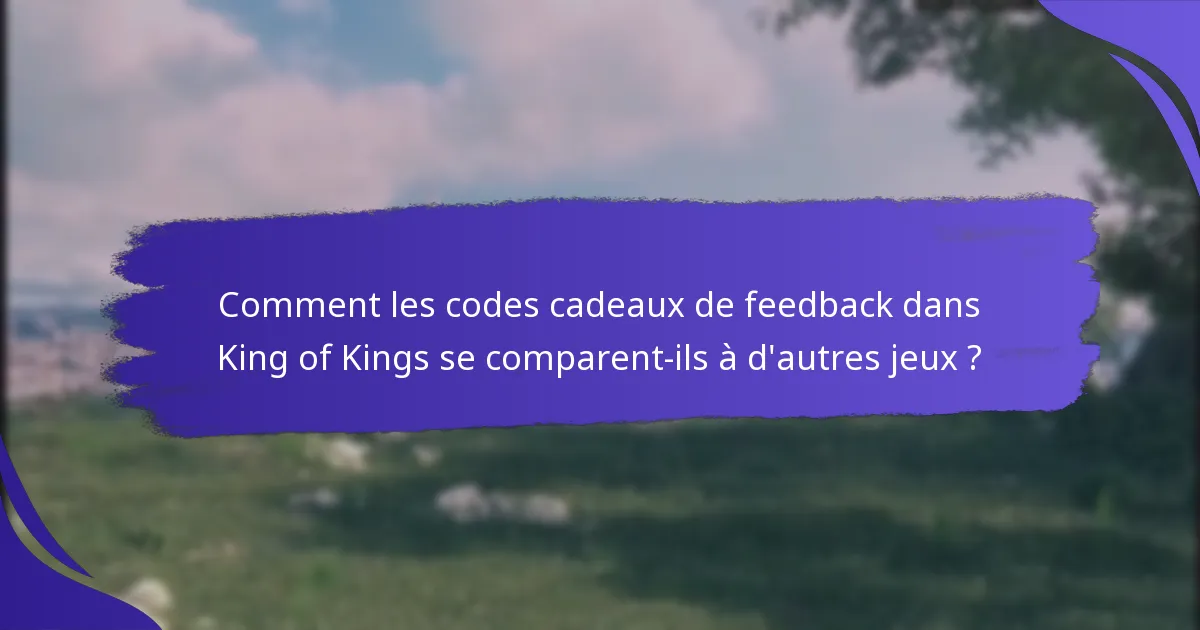 Comment les joueurs peuvent-ils obtenir des codes cadeaux de feedback ?