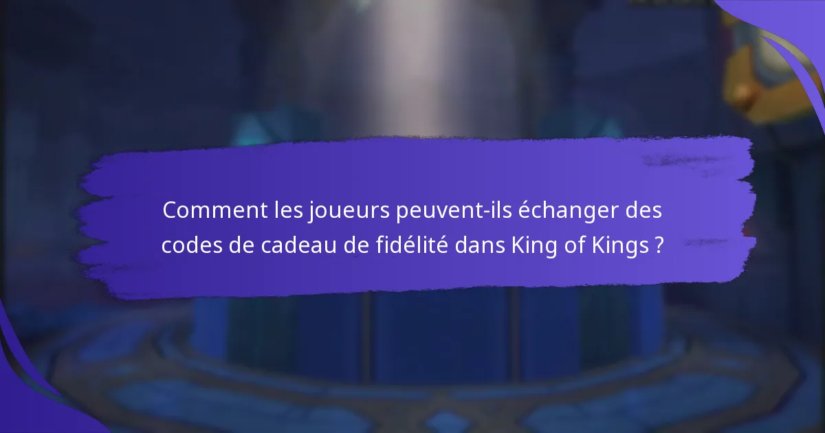 Comment les joueurs peuvent-ils échanger des codes de cadeau de fidélité dans King of Kings ?