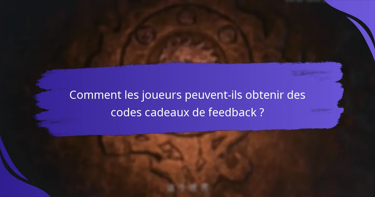 Quelles récompenses les joueurs peuvent-ils attendre des codes cadeaux de feedback ?