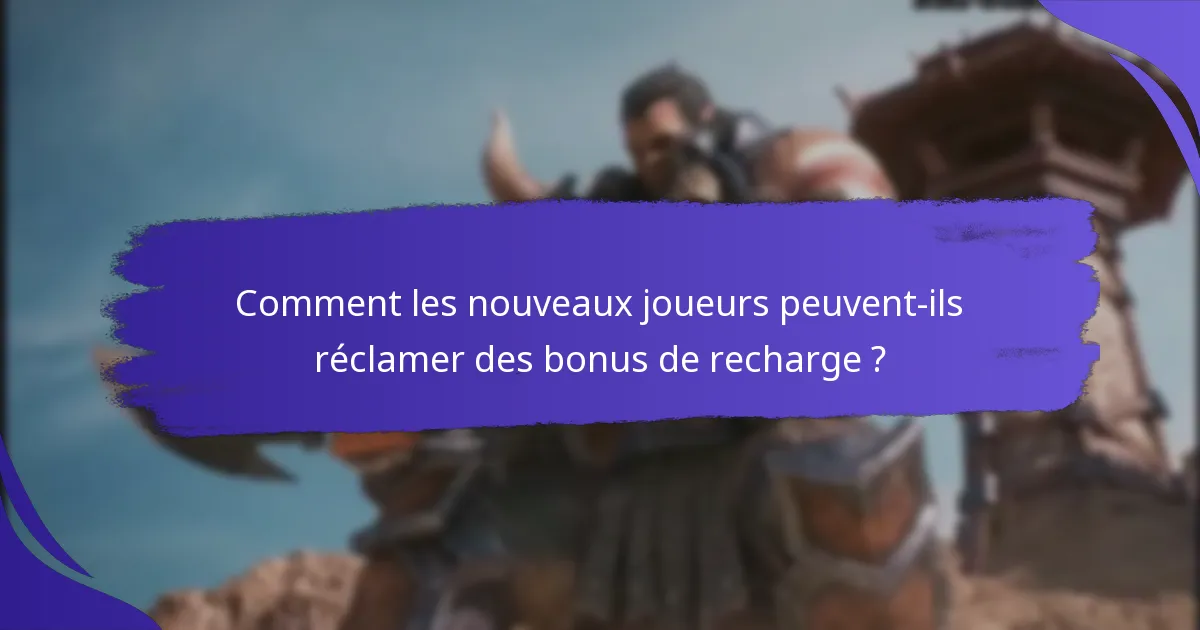 Comment les nouveaux joueurs peuvent-ils réclamer des bonus de recharge ?