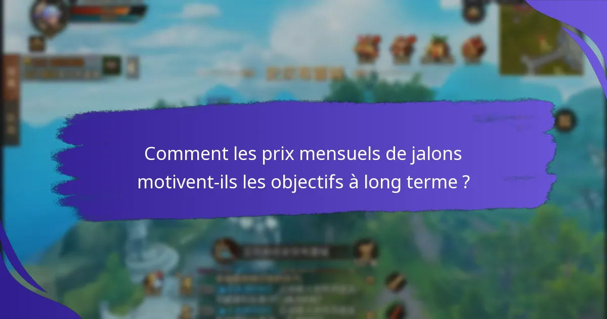 Comment les prix mensuels de jalons motivent-ils les objectifs à long terme ?