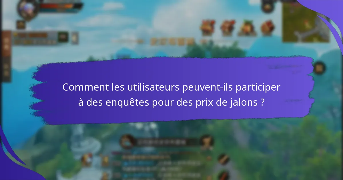 Quels sont les avantages de participer à des enquêtes avec des prix de jalons ?