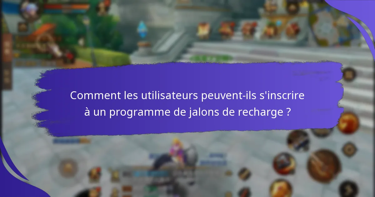 Comment fonctionne le programme de jalons de recharge ?