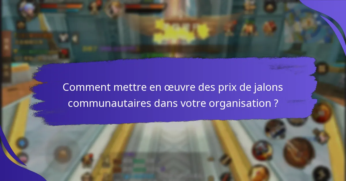 Quels facteurs influencent l’efficacité des prix de jalons communautaires ?