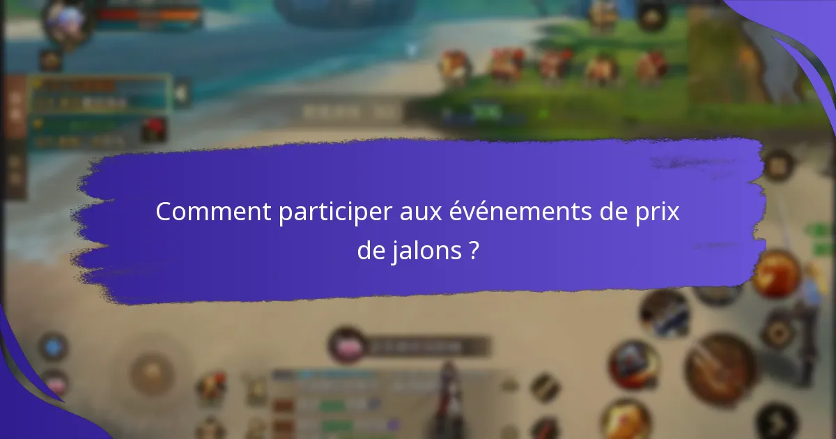 Comment participer aux événements de prix de jalons ?