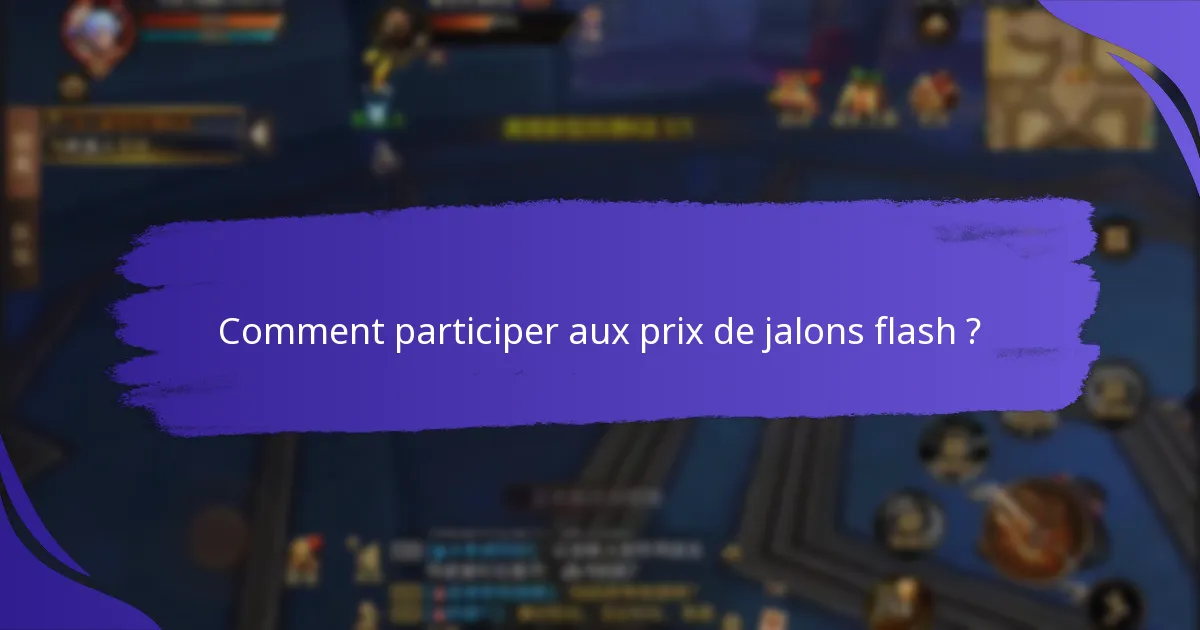 Quand les prix de jalons flash sont-ils disponibles ?