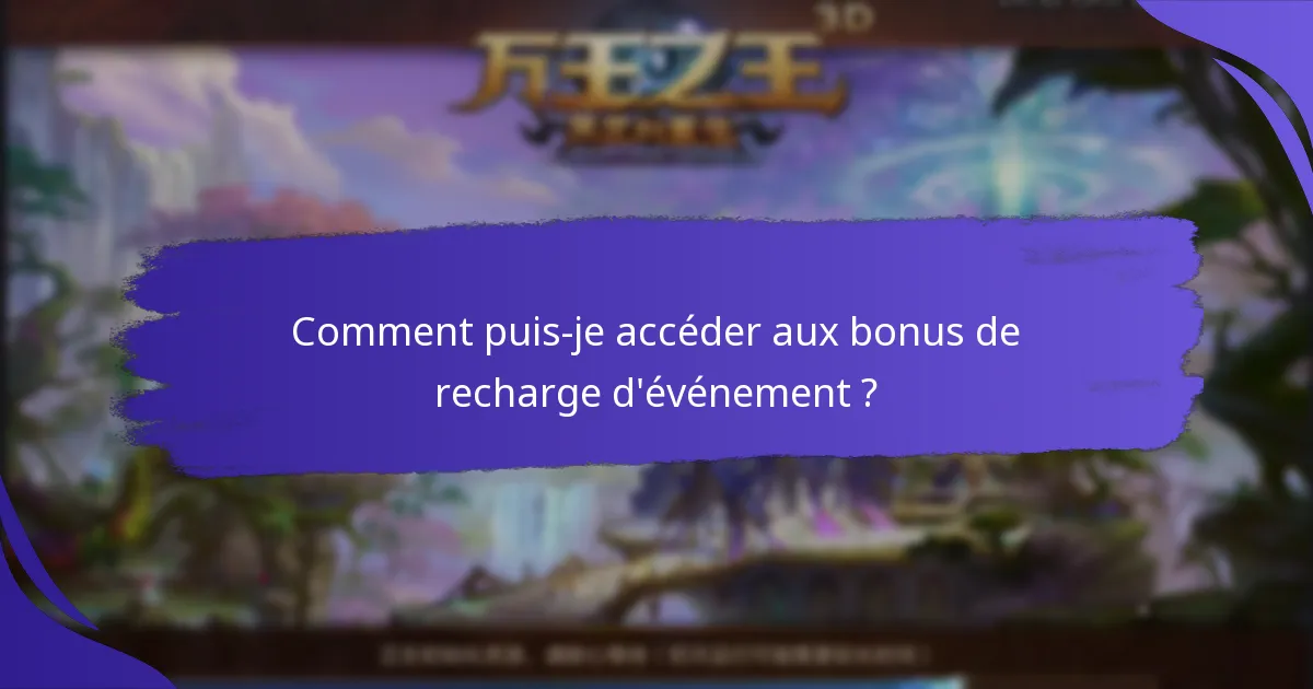 Comment puis-je accéder aux bonus de recharge d’événement ?