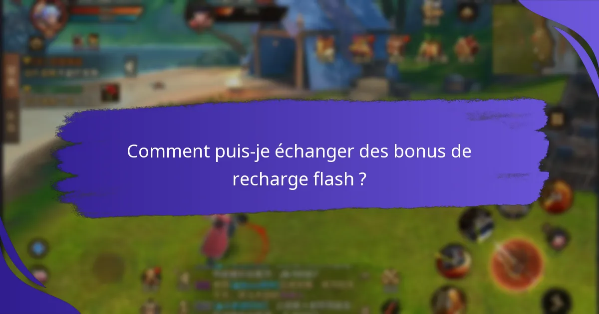 Comment puis-je échanger des bonus de recharge flash ?