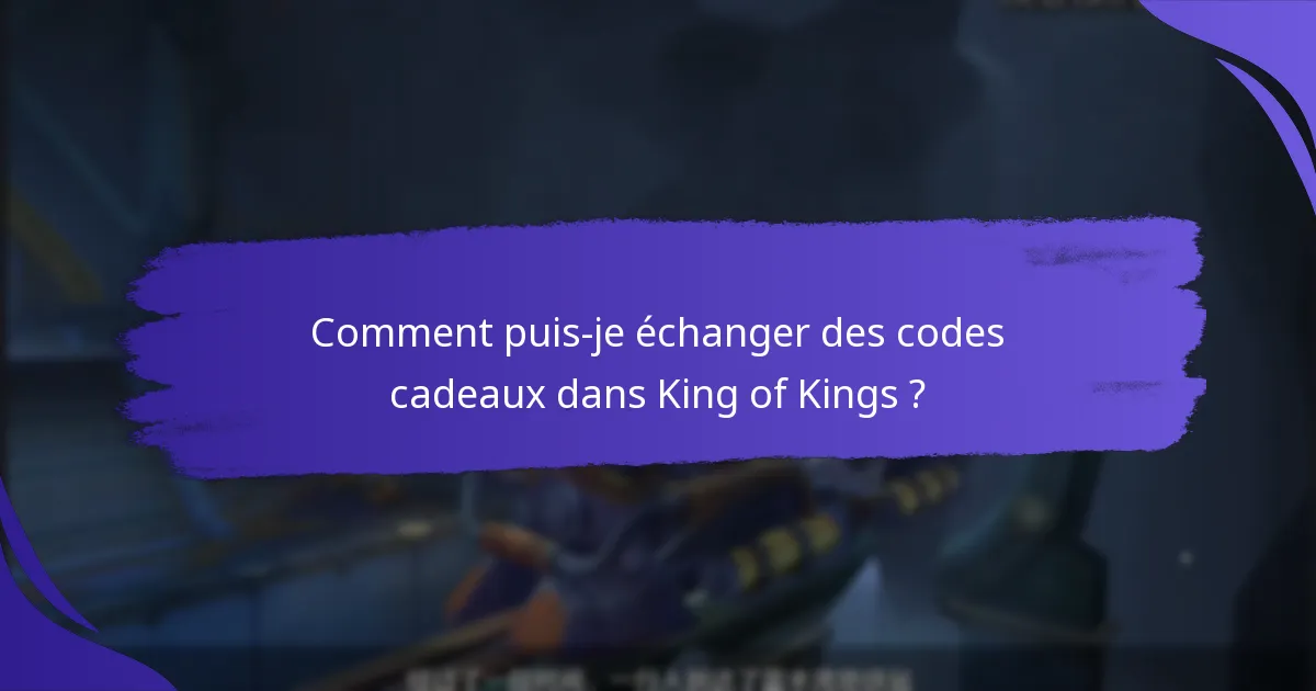 Comment puis-je échanger des codes cadeaux dans King of Kings ?