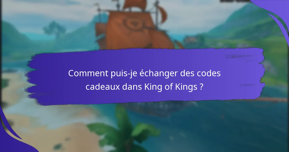 Comment puis-je échanger des codes cadeaux dans King of Kings ?