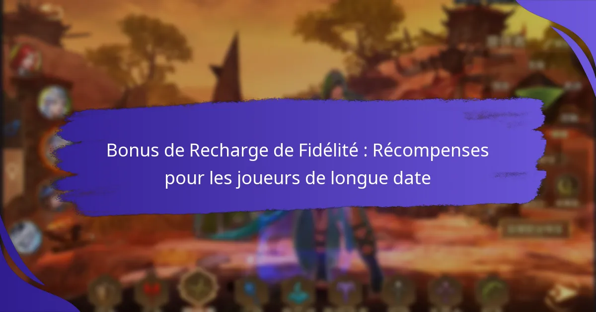 Bonus de Recharge de Fidélité : Récompenses pour les joueurs de longue date
