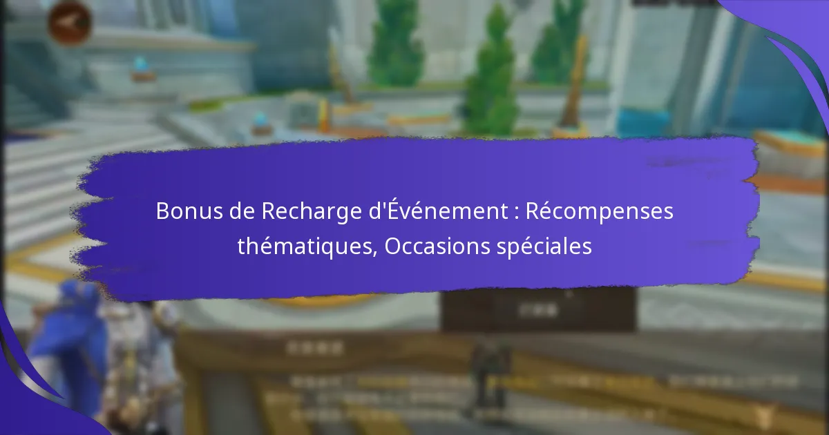 Bonus de Recharge d’Événement : Récompenses thématiques, Occasions spéciales