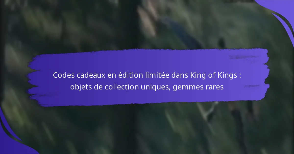 Codes cadeaux en édition limitée dans King of Kings : objets de collection uniques, gemmes rares
