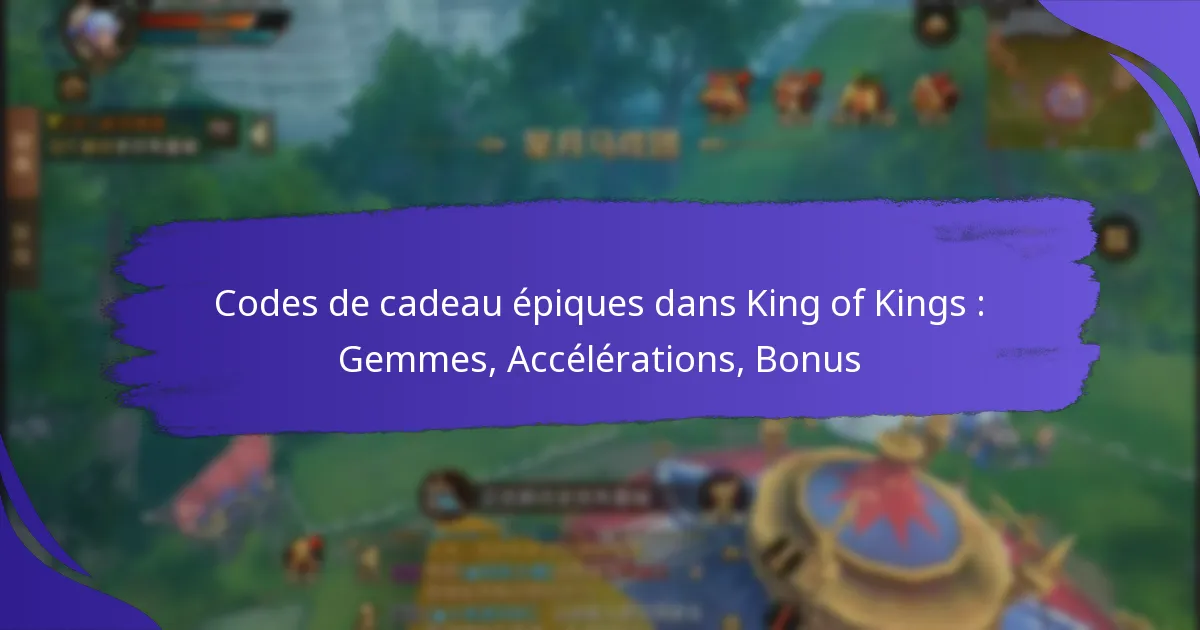 Codes de cadeau épiques dans King of Kings : Gemmes, Accélérations, Bonus