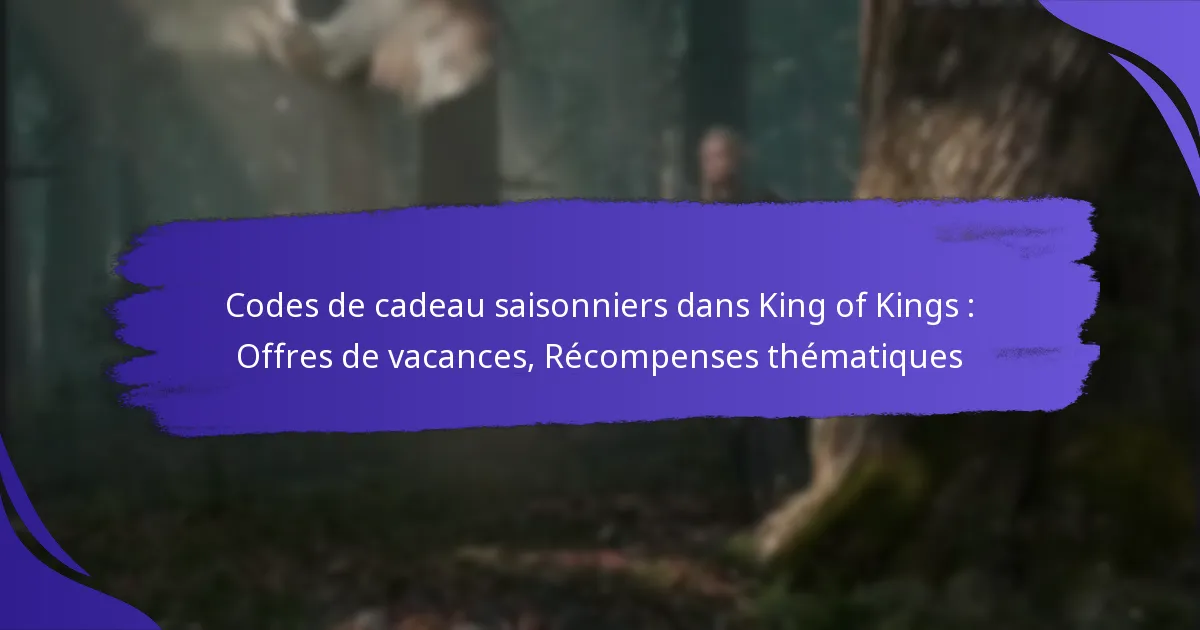 Codes de cadeau saisonniers dans King of Kings : Offres de vacances, Récompenses thématiques