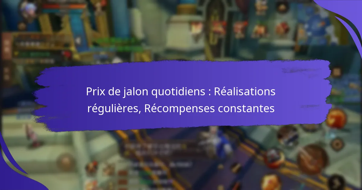 Prix de jalon quotidiens : Réalisations régulières, Récompenses constantes