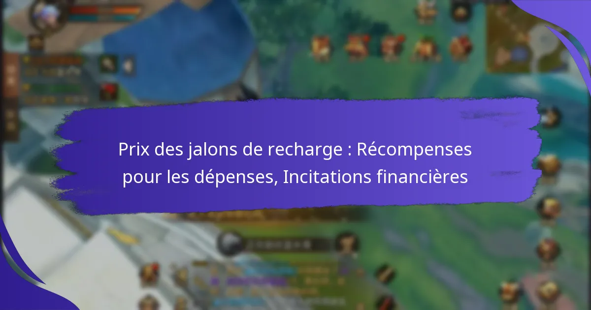Prix des jalons de recharge : Récompenses pour les dépenses, Incitations financières