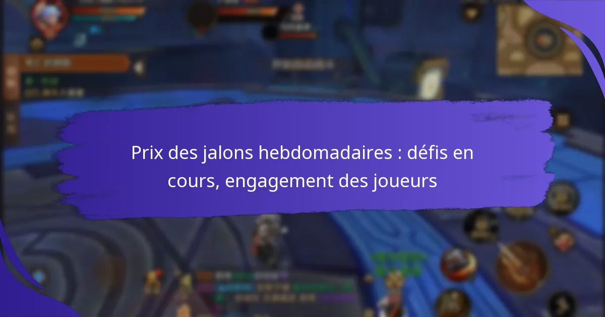 Prix des jalons hebdomadaires : défis en cours, engagement des joueurs