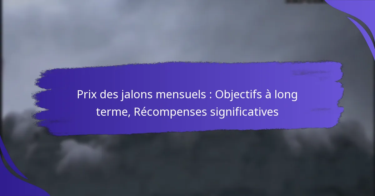 Prix des jalons mensuels : Objectifs à long terme, Récompenses significatives