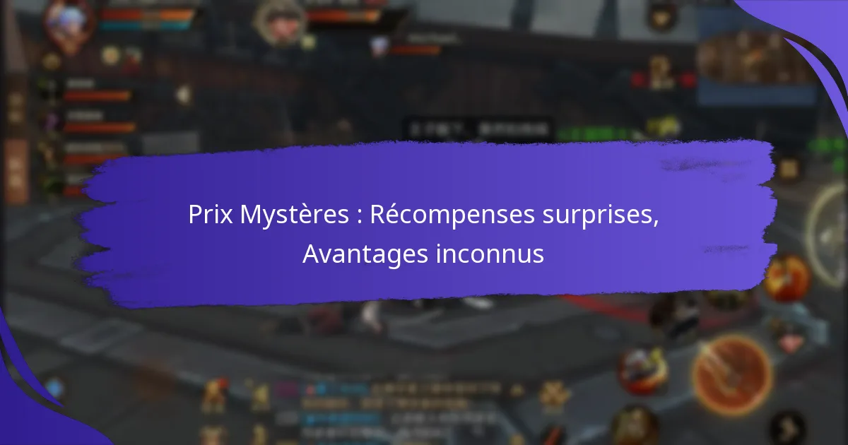 Prix Mystères : Récompenses surprises, Avantages inconnus
