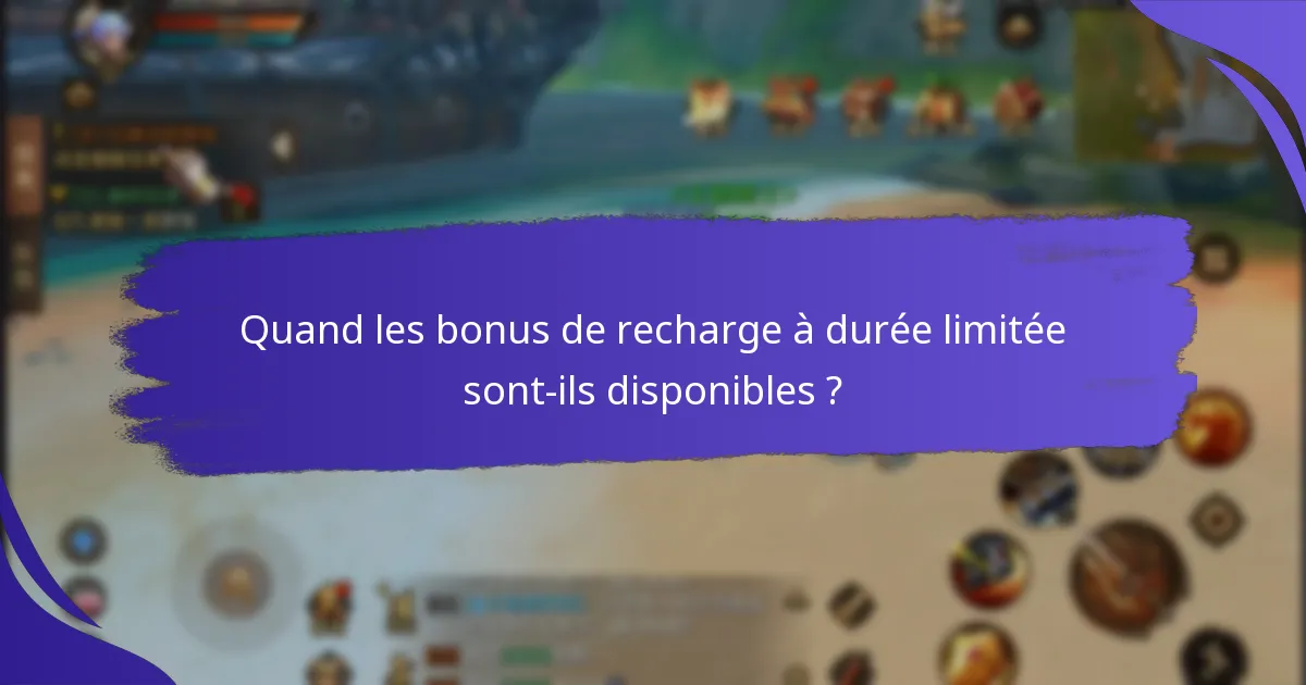 Quand les bonus de recharge à durée limitée sont-ils disponibles ?