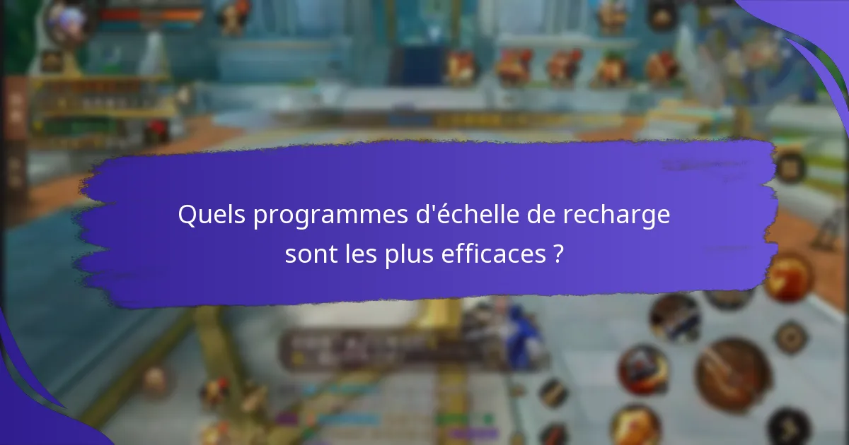Quels programmes d’échelle de recharge sont les plus efficaces ?