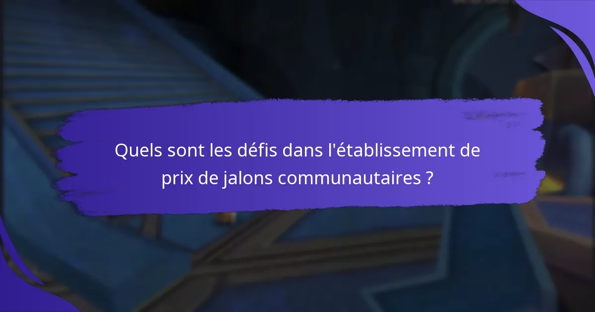 Quels sont les défis dans l’établissement de prix de jalons communautaires ?
