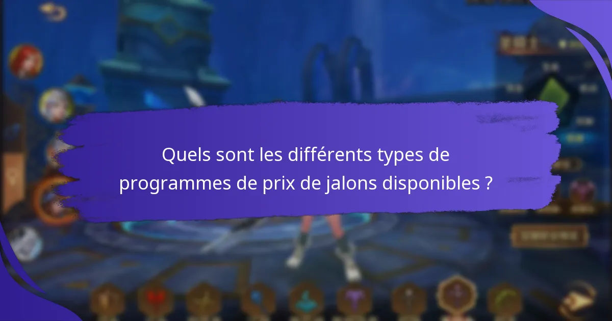 Quels sont les différents types de programmes de prix de jalons disponibles ?