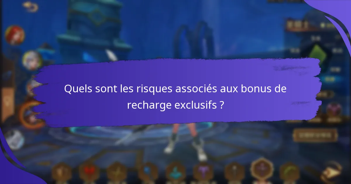 Quels sont les risques associés aux bonus de recharge exclusifs ?
