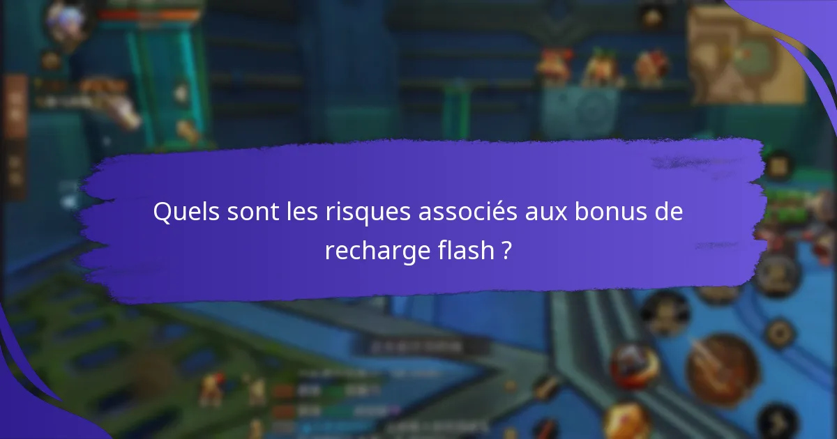 Quels sont les risques associés aux bonus de recharge flash ?
